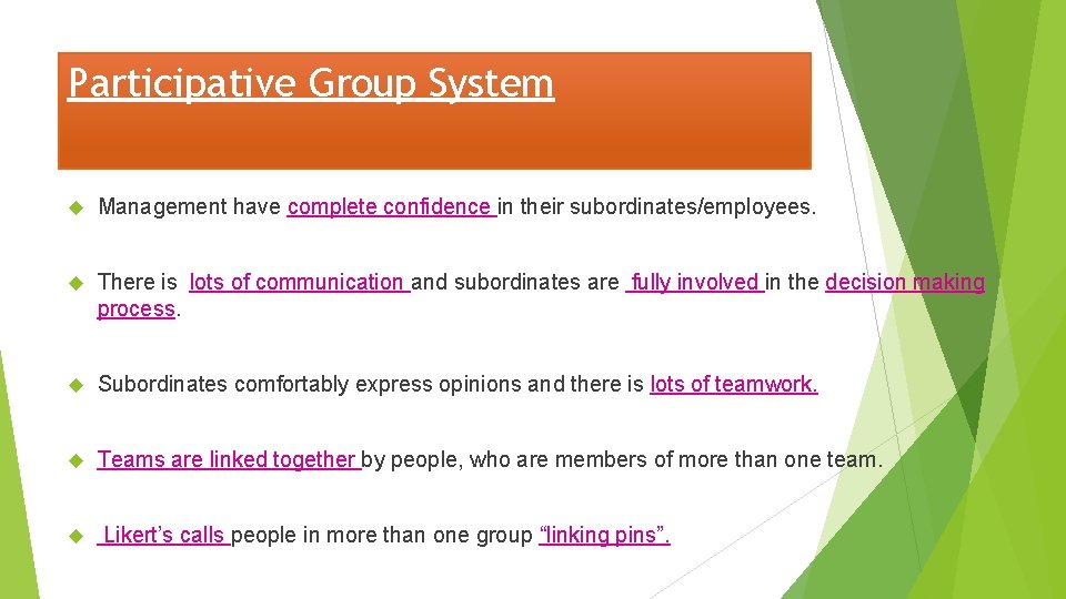 Participative Group System Management have complete confidence in their subordinates/employees. There is lots of