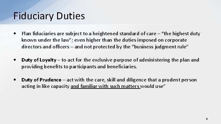 Fiduciary Duties • Plan fiduciaries are subject to a heightened standard of care –