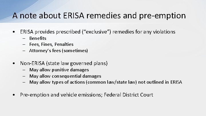 A note about ERISA remedies and pre-emption • ERISA provides prescribed (“exclusive”) remedies for