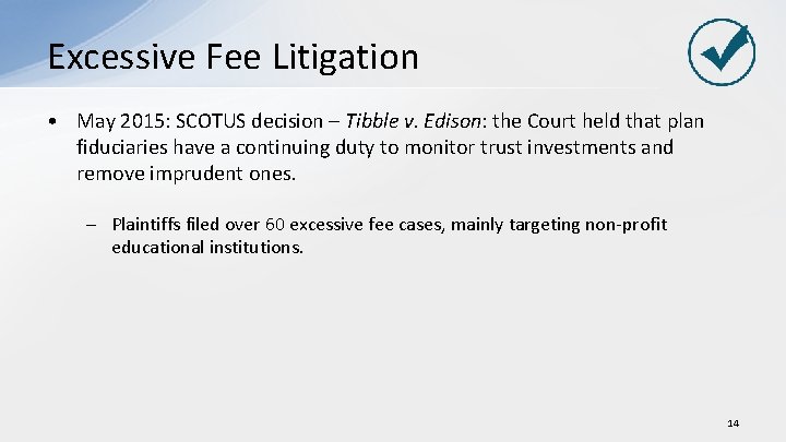 Excessive Fee Litigation • May 2015: SCOTUS decision – Tibble v. Edison: the Court