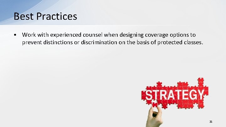 Best Practices • Work with experienced counsel when designing coverage options to prevent distinctions