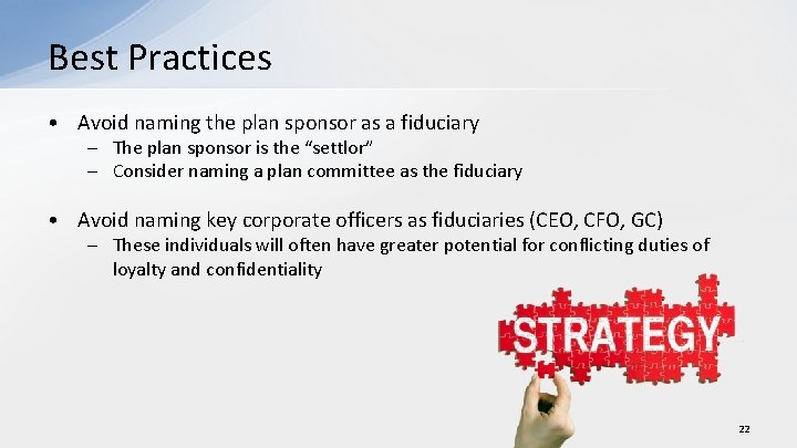 Best Practices • Avoid naming the plan sponsor as a fiduciary – The plan