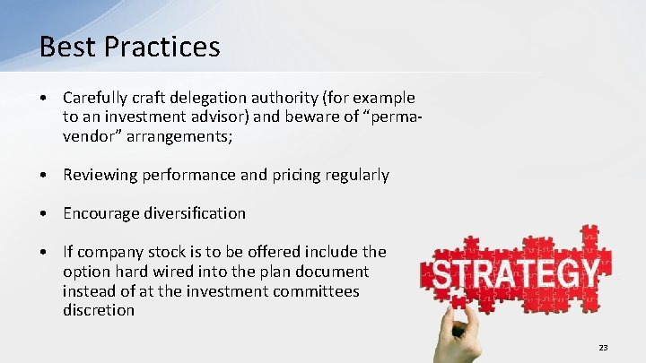 Best Practices • Carefully craft delegation authority (for example to an investment advisor) and