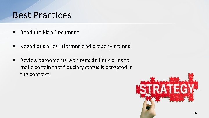 Best Practices • Read the Plan Document • Keep fiduciaries informed and properly trained