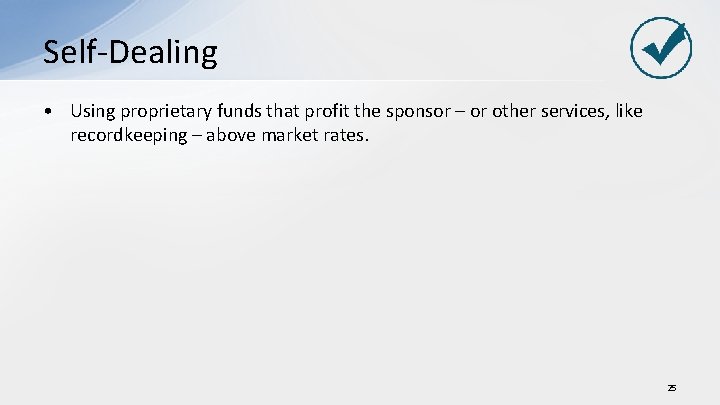 Self-Dealing • Using proprietary funds that profit the sponsor – or other services, like