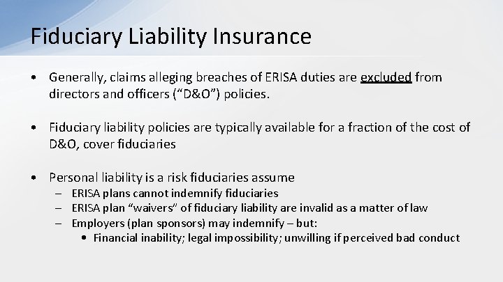 Fiduciary Liability Insurance • Generally, claims alleging breaches of ERISA duties are excluded from