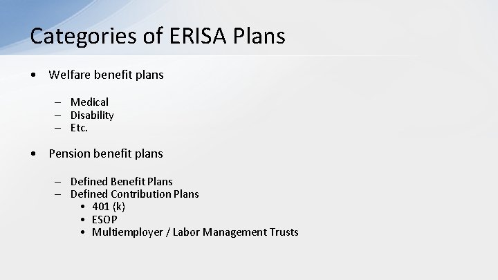 Categories of ERISA Plans • Welfare benefit plans – Medical – Disability – Etc.