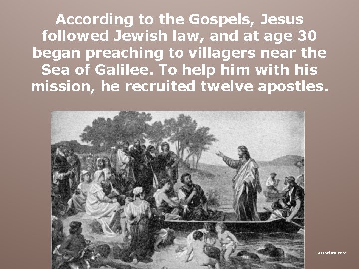 According to the Gospels, Jesus followed Jewish law, and at age 30 began preaching