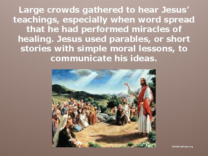 Large crowds gathered to hear Jesus’ teachings, especially when word spread that he had