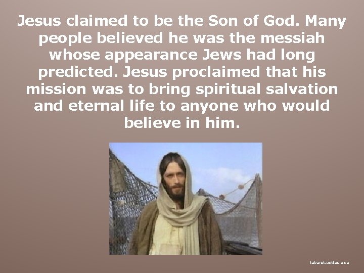 Jesus claimed to be the Son of God. Many people believed he was the