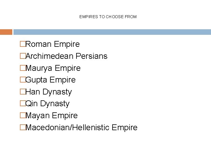 EMPIRES TO CHOOSE FROM �Roman Empire �Archimedean Persians �Maurya Empire �Gupta Empire �Han Dynasty