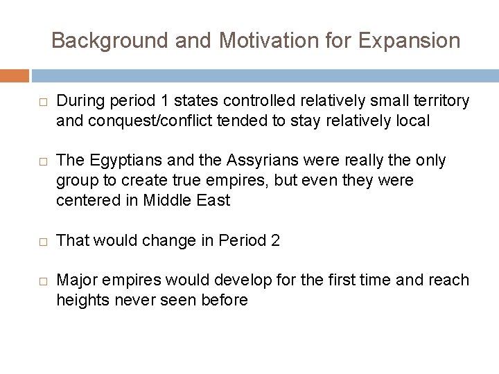 Background and Motivation for Expansion � � During period 1 states controlled relatively small