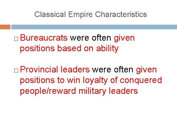 Classical Empire Characteristics � � Bureaucrats were often given positions based on ability Provincial