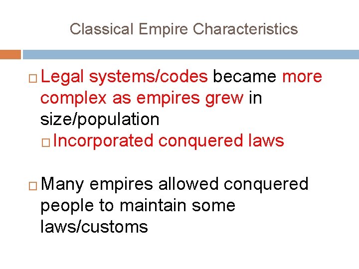 Classical Empire Characteristics � � Legal systems/codes became more complex as empires grew in