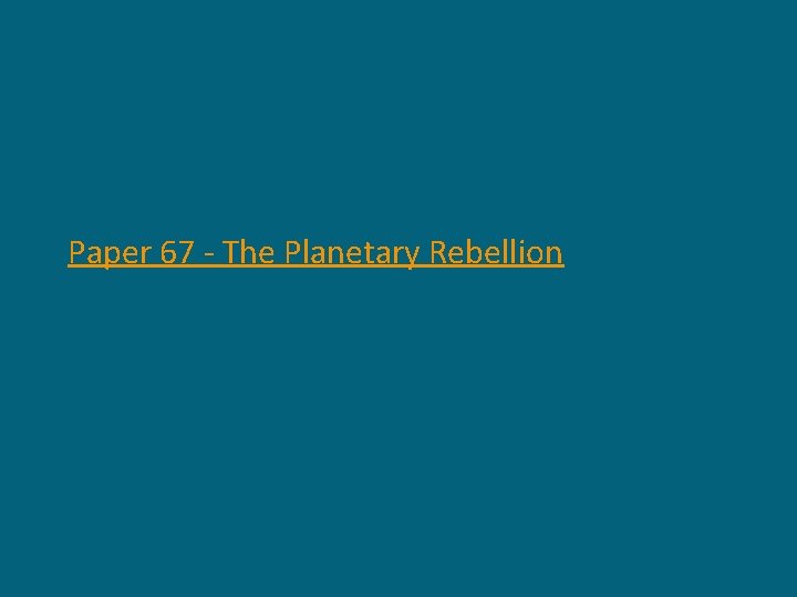Paper 67 - The Planetary Rebellion 