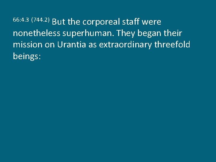 But the corporeal staff were nonetheless superhuman. They began their mission on Urantia as