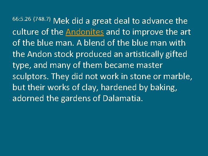 Mek did a great deal to advance the culture of the Andonites and to