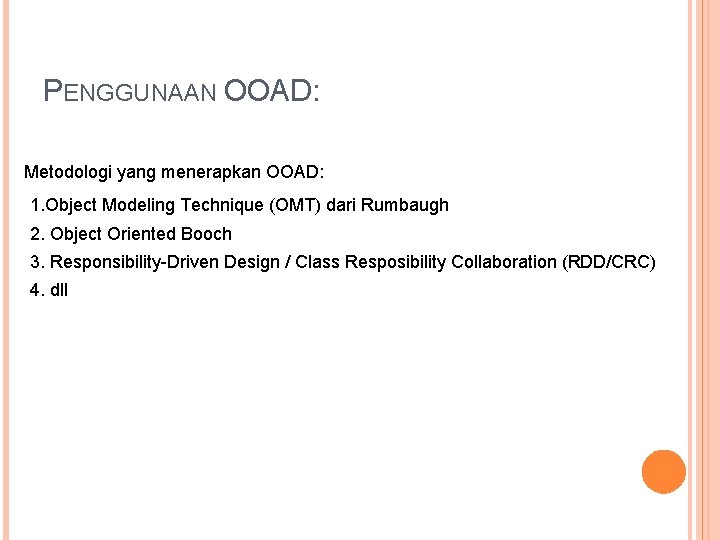 PENGGUNAAN OOAD: Metodologi yang menerapkan OOAD: 1. Object Modeling Technique (OMT) dari Rumbaugh 2.