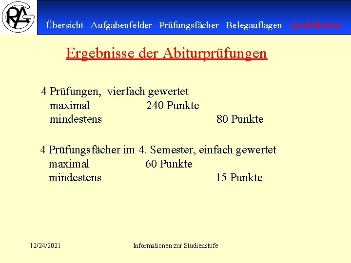 Übersicht Aufgabenfelder Prüfungsfächer Belegauflagen Qualifikation Ergebnisse der Abiturprüfungen 4 Prüfungen, vierfach gewertet maximal 240