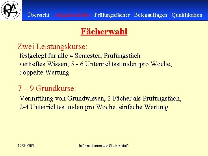 Übersicht Aufgabenfelder Prüfungsfächer Belegauflagen Qualifikation Fächerwahl Zwei Leistungskurse: festgelegt für alle 4 Semester, Prüfungsfach