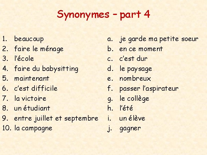 Synonymes – part 4 1. 2. 3. 4. 5. 6. 7. 8. 9. 10.