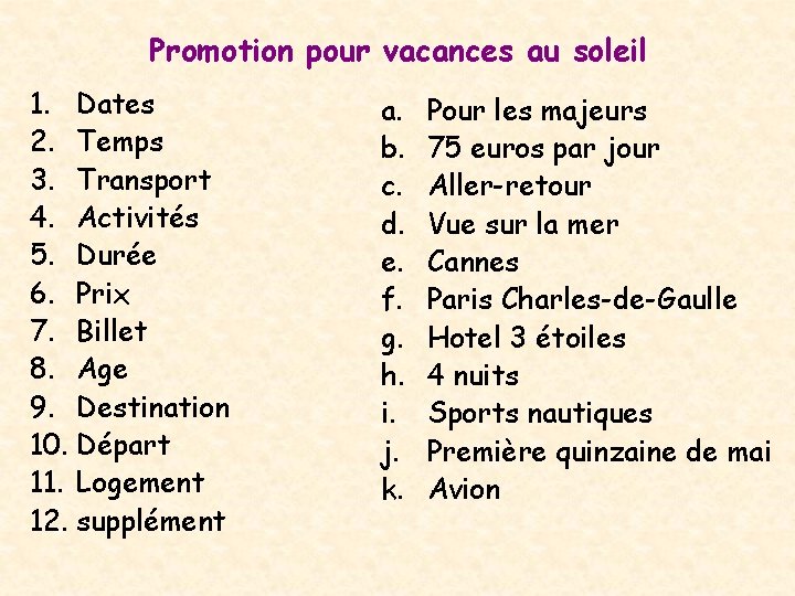 Promotion pour vacances au soleil 1. Dates 2. Temps 3. Transport 4. Activités 5.