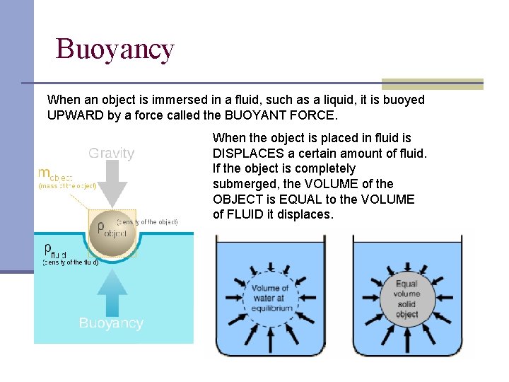 Buoyancy When an object is immersed in a fluid, such as a liquid, it