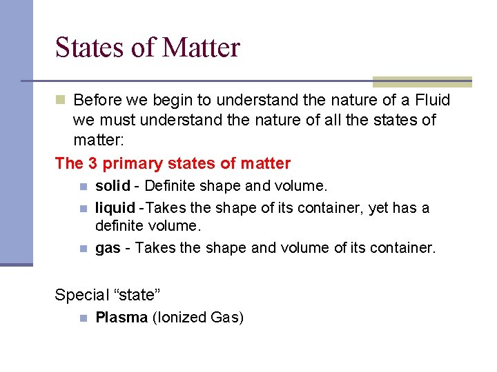 States of Matter n Before we begin to understand the nature of a Fluid