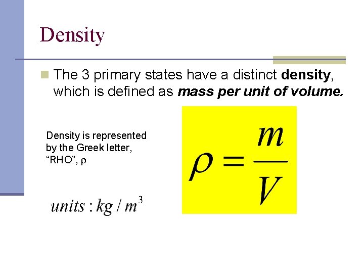 Density n The 3 primary states have a distinct density, which is defined as