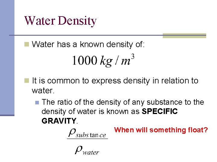 Water Density n Water has a known density of: n It is common to