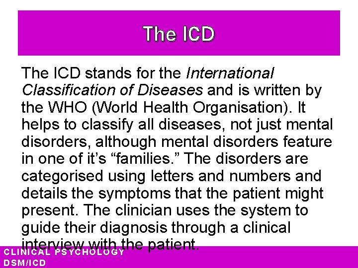 The ICD stands for the International Classification of Diseases and is written by the