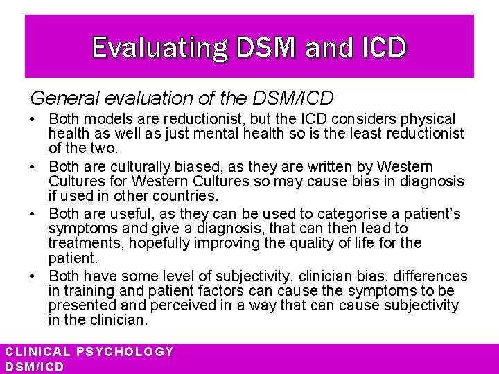 Evaluating DSM and ICD General evaluation of the DSM/ICD • Both models are reductionist,