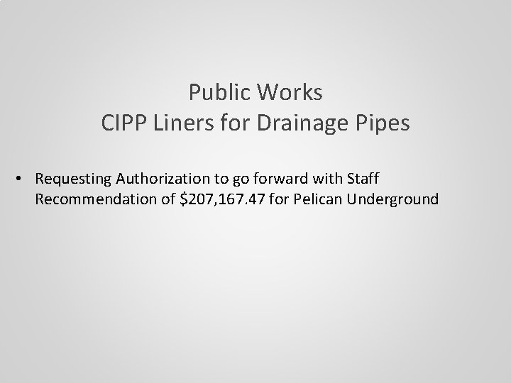 Public Works CIPP Liners for Drainage Pipes • Requesting Authorization to go forward with
