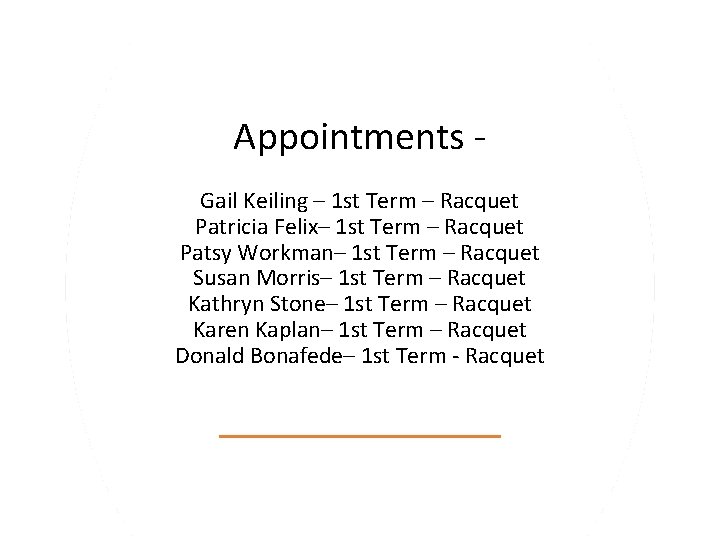 Appointments Gail Keiling – 1 st Term – Racquet Patricia Felix– 1 st Term
