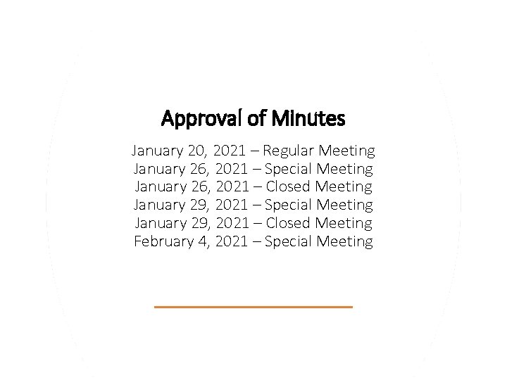 Approval of Minutes January 20, 2021 – Regular Meeting January 26, 2021 – Special