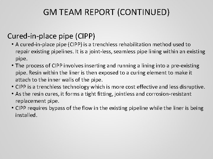 GM TEAM REPORT (CONTINUED) Cured-in-place pipe (CIPP) • A cured-in-place pipe (CIPP) is a