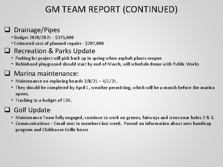 GM TEAM REPORT (CONTINUED) q Drainage/Pipes • Budget 2020/2021 - $375, 000 • Estimated