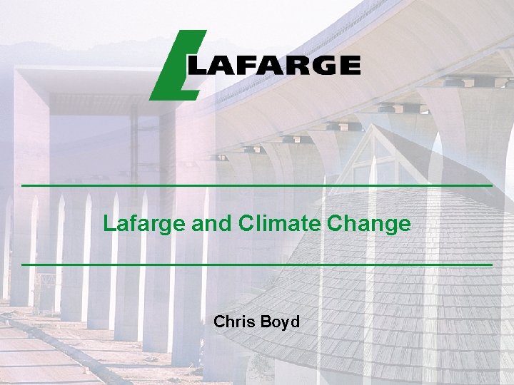 Lafarge and Climate Change Chris Boyd 