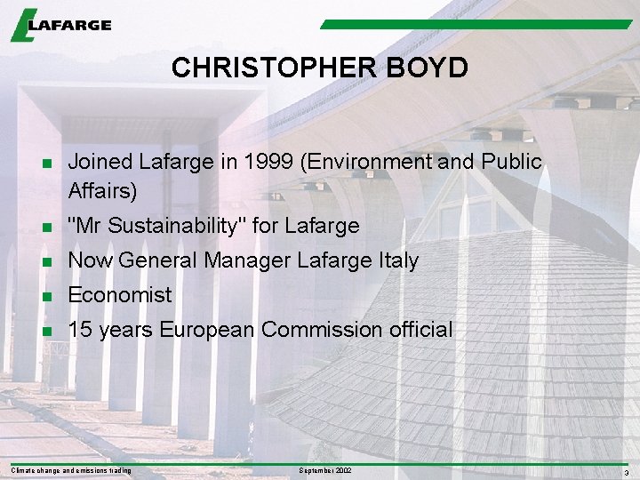 CHRISTOPHER BOYD n Joined Lafarge in 1999 (Environment and Public Affairs) n "Mr Sustainability"