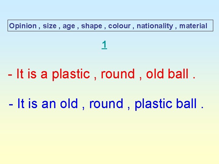 Opinion , size , age , shape , colour , nationality , material 1