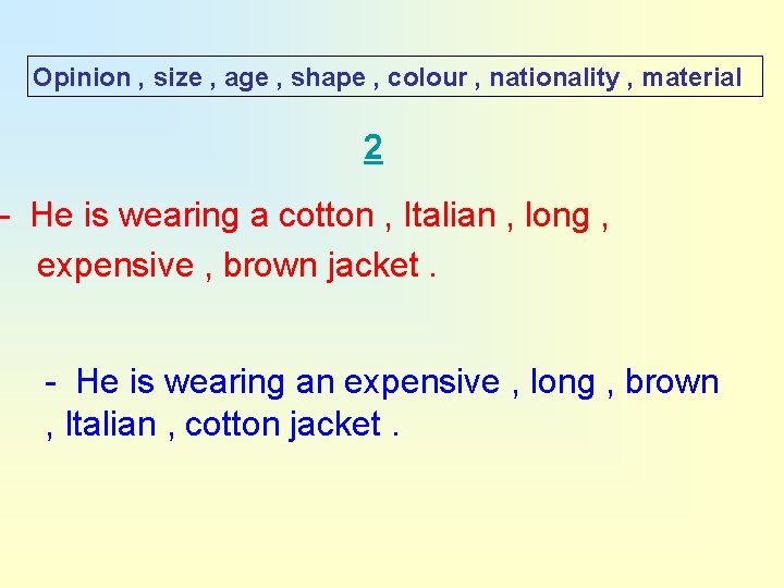 Opinion , size , age , shape , colour , nationality , material 2