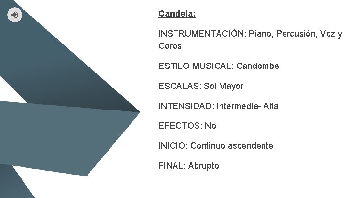 Candela: INSTRUMENTACIÓN: Piano, Percusión, Voz y Coros ESTILO MUSICAL: Candombe ESCALAS: Sol Mayor INTENSIDAD: Candela: INSTRUMENTACIÓN: Piano, Percusión, Voz y Coros ESTILO MUSICAL: Candombe ESCALAS: Sol Mayor INTENSIDAD: