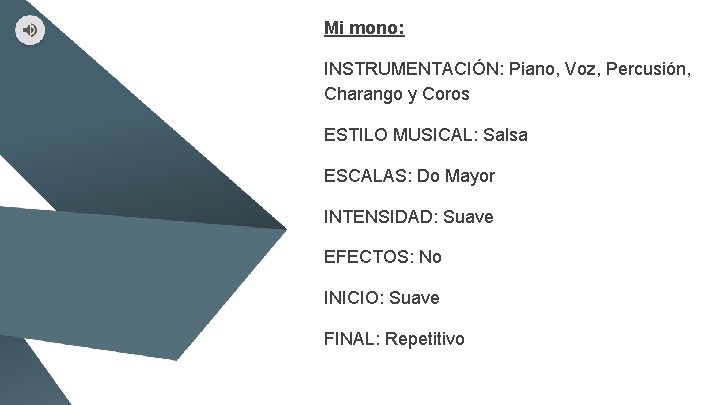 Mi mono: INSTRUMENTACIÓN: Piano, Voz, Percusión, Charango y Coros ESTILO MUSICAL: Salsa ESCALAS: Do Mi mono: INSTRUMENTACIÓN: Piano, Voz, Percusión, Charango y Coros ESTILO MUSICAL: Salsa ESCALAS: Do