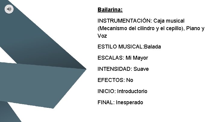 Bailarina: INSTRUMENTACIÓN: Caja musical (Mecanismo del cilindro y el cepillo), Piano y Voz ESTILO Bailarina: INSTRUMENTACIÓN: Caja musical (Mecanismo del cilindro y el cepillo), Piano y Voz ESTILO