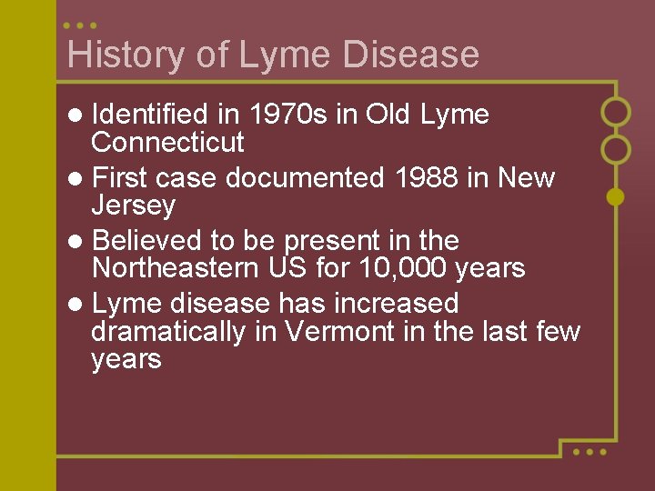 History of Lyme Disease l Identified in 1970 s in Old Lyme Connecticut l