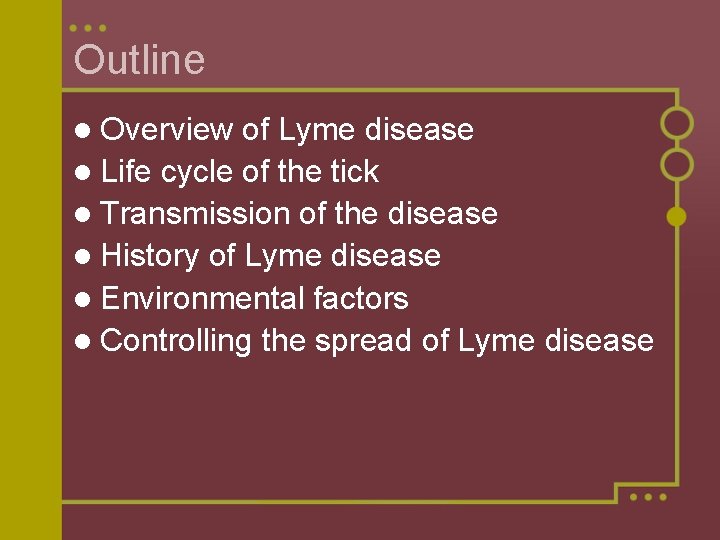 Outline l Overview of Lyme disease l Life cycle of the tick l Transmission