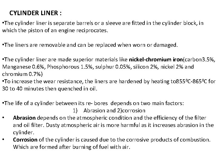 CYLINDER LINER : • The cylinder liner is separate barrels or a sleeve are