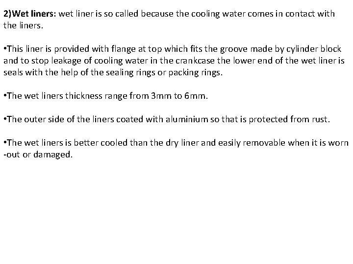 2)Wet liners: wet liner is so called because the cooling water comes in contact