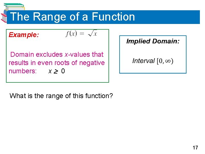 The Range of a Function Example: . Domain excludes x-values that results in even The Range of a Function Example: . Domain excludes x-values that results in even