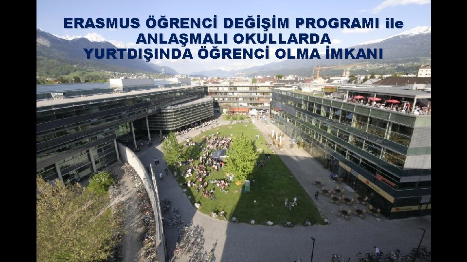 ERASMUS ÖĞRENCİ DEĞİŞİM PROGRAMI ile ANLAŞMALI OKULLARDA YURTDIŞINDA ÖĞRENCİ OLMA İMKANI 